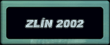 Zlín 2002